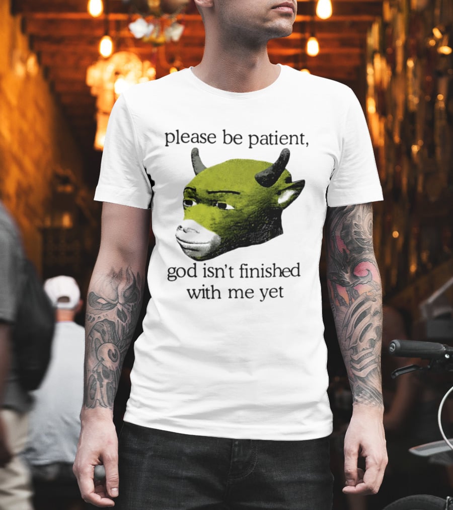 Please Be Patient God Isn't Finished With Me Yet Demon Cow T-Shirt