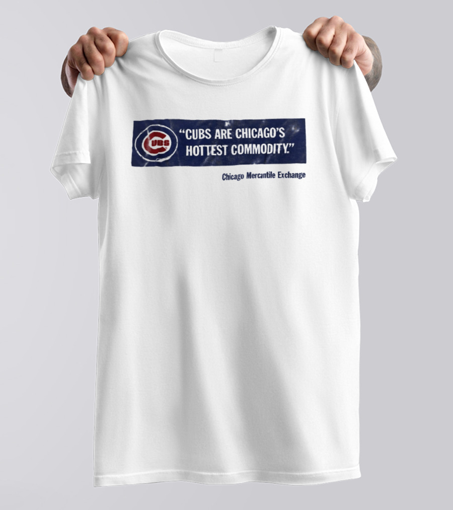 Cubs Are Chicago's Hottest Commodity Chicago Mercantile Exchange T-Shirt
