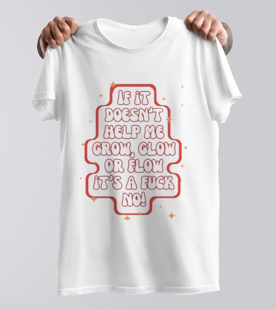 If It Doesn't Help Me Grow Glow Or Flow It's A Fuck No Retro Sparkle T-Shirt