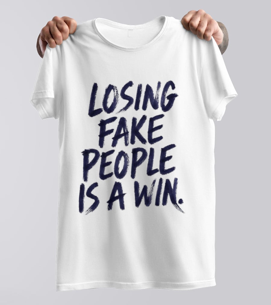 Losing Fake People Is A Win T-Shirt