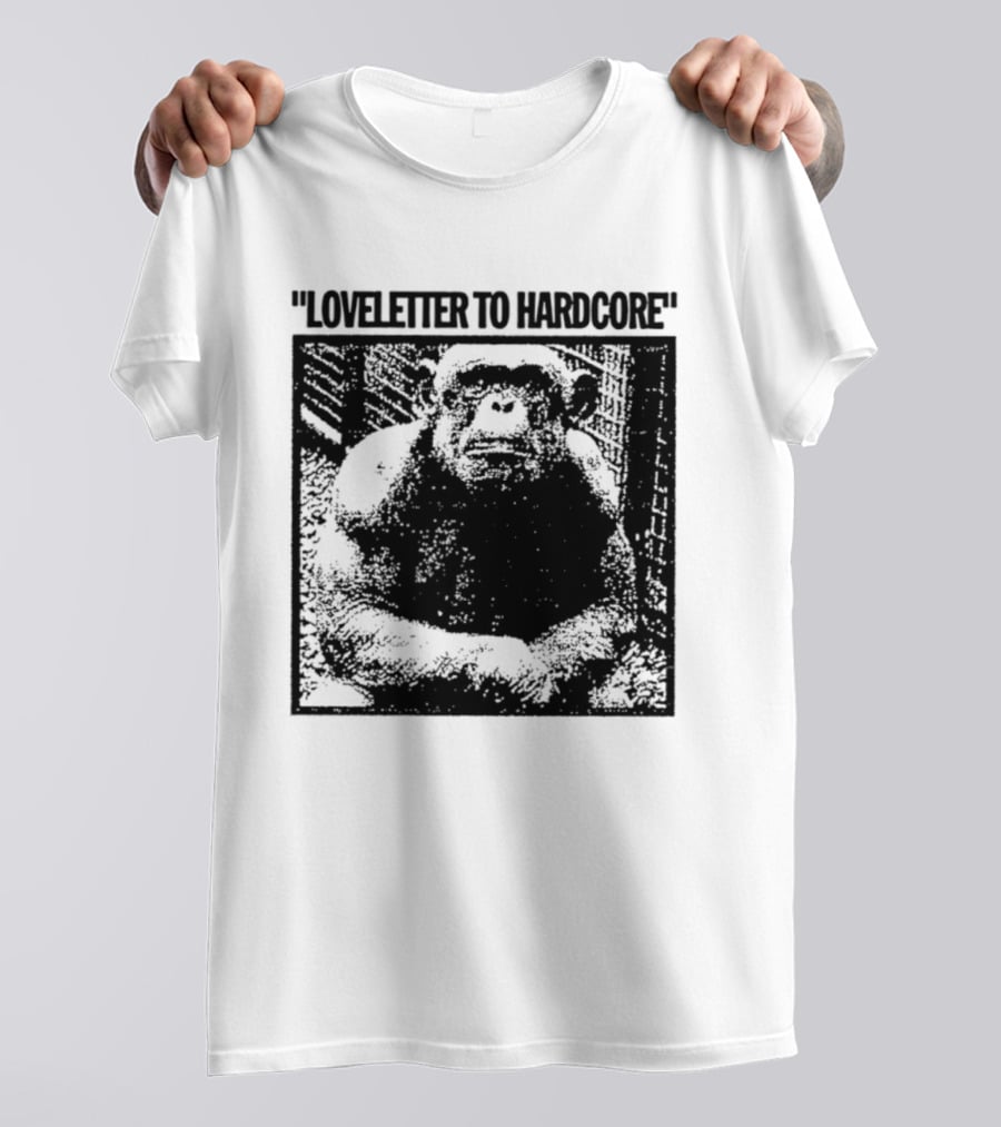 Loveletter To Hardcore Chimpanzee Monkey T-Shirt