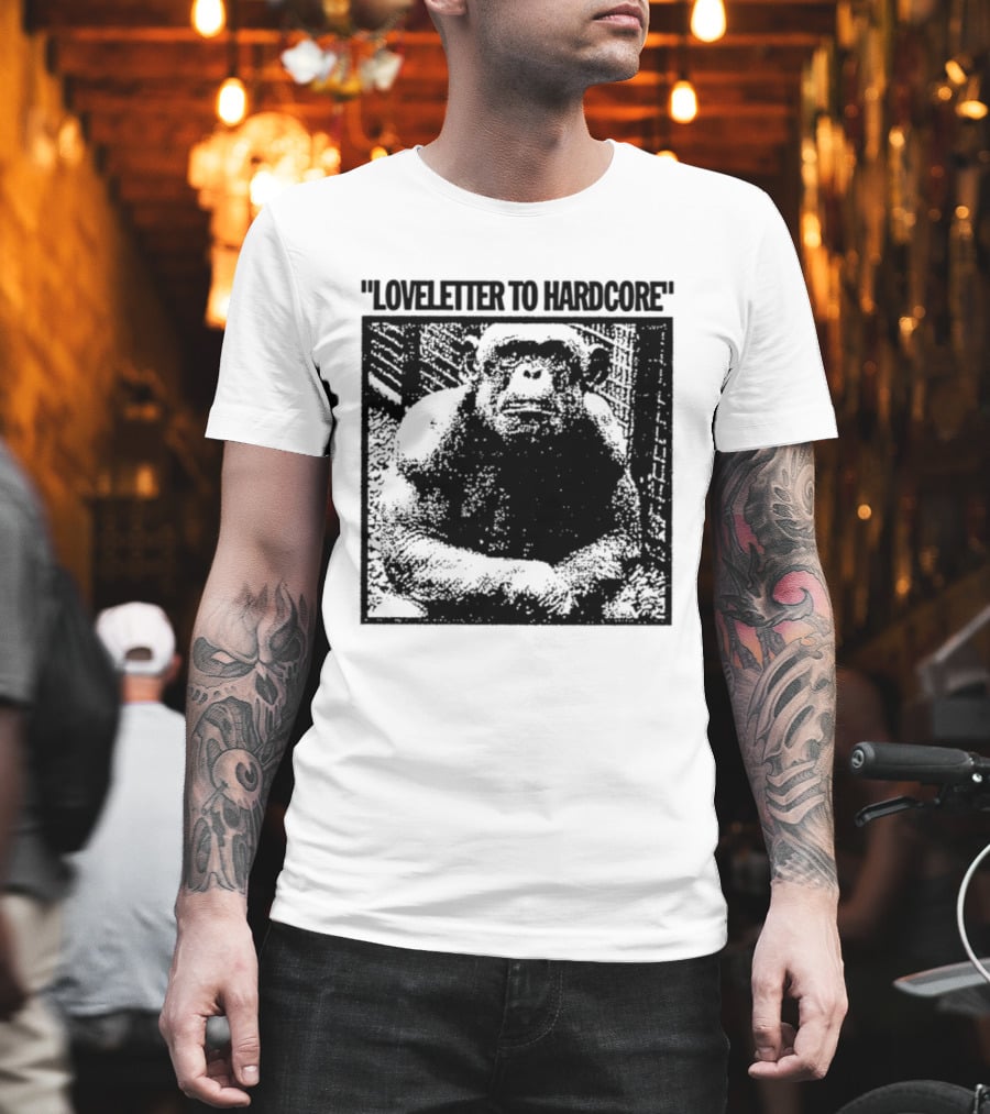 Loveletter To Hardcore Chimpanzee Monkey T-Shirt
