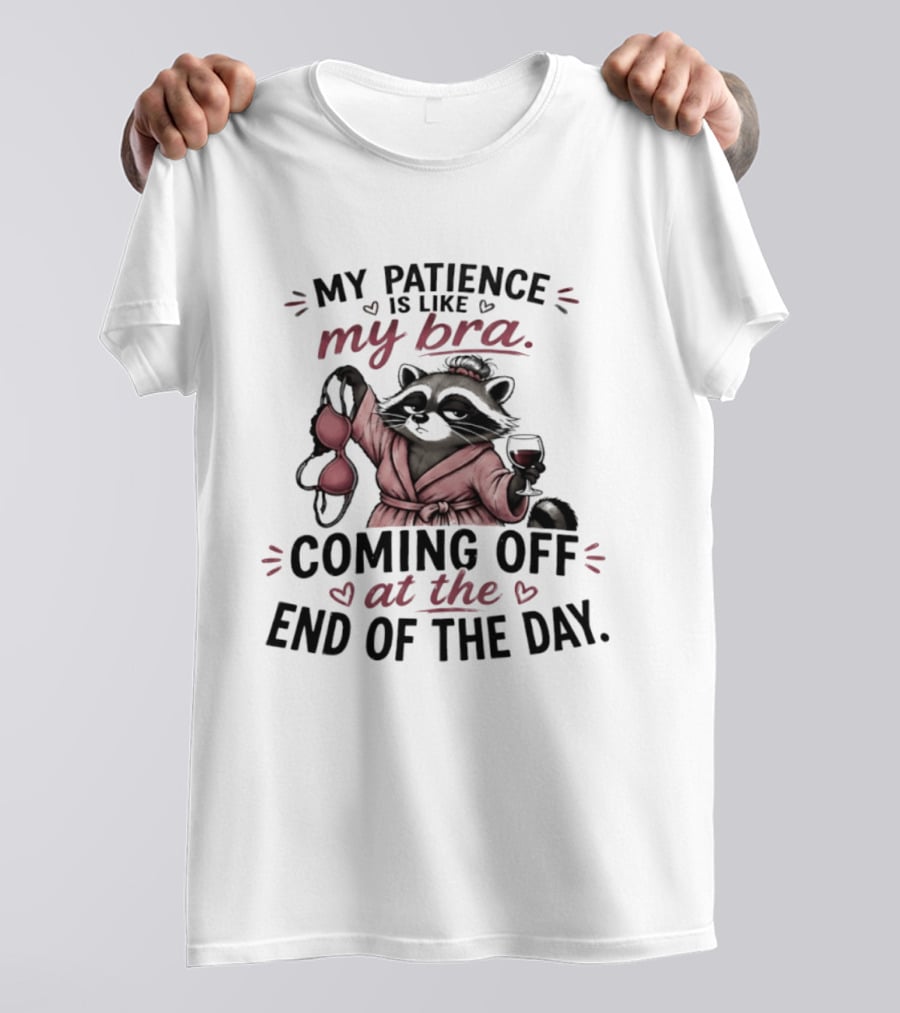 Raccoon Relaxation My Patience Is Like My Bra Coming Off At The End Of The Day T-Shirt