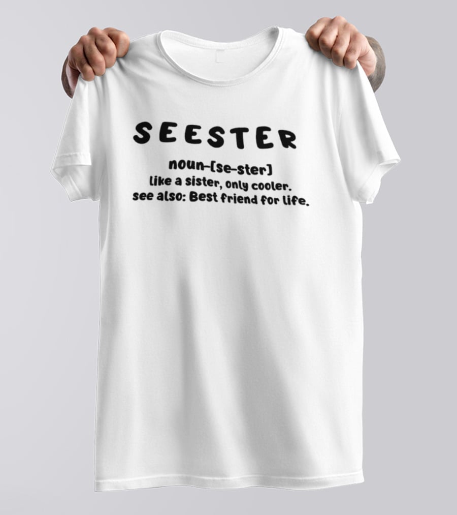 SEESTER Noun Definition Like A Sister Only Cooler Best Friend For Life T-Shirt