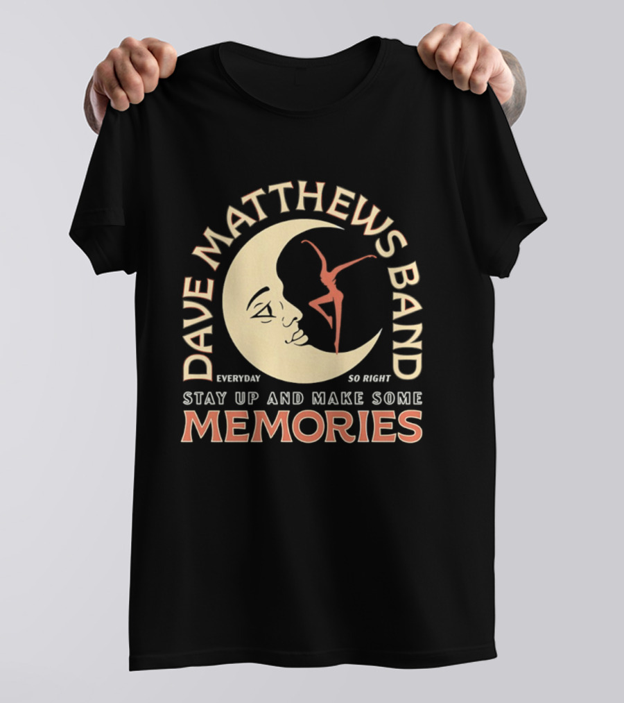 Dave Matthews Band Everyday So Right Stay Up And Make Some Memories Moon Dancer T-Shirt