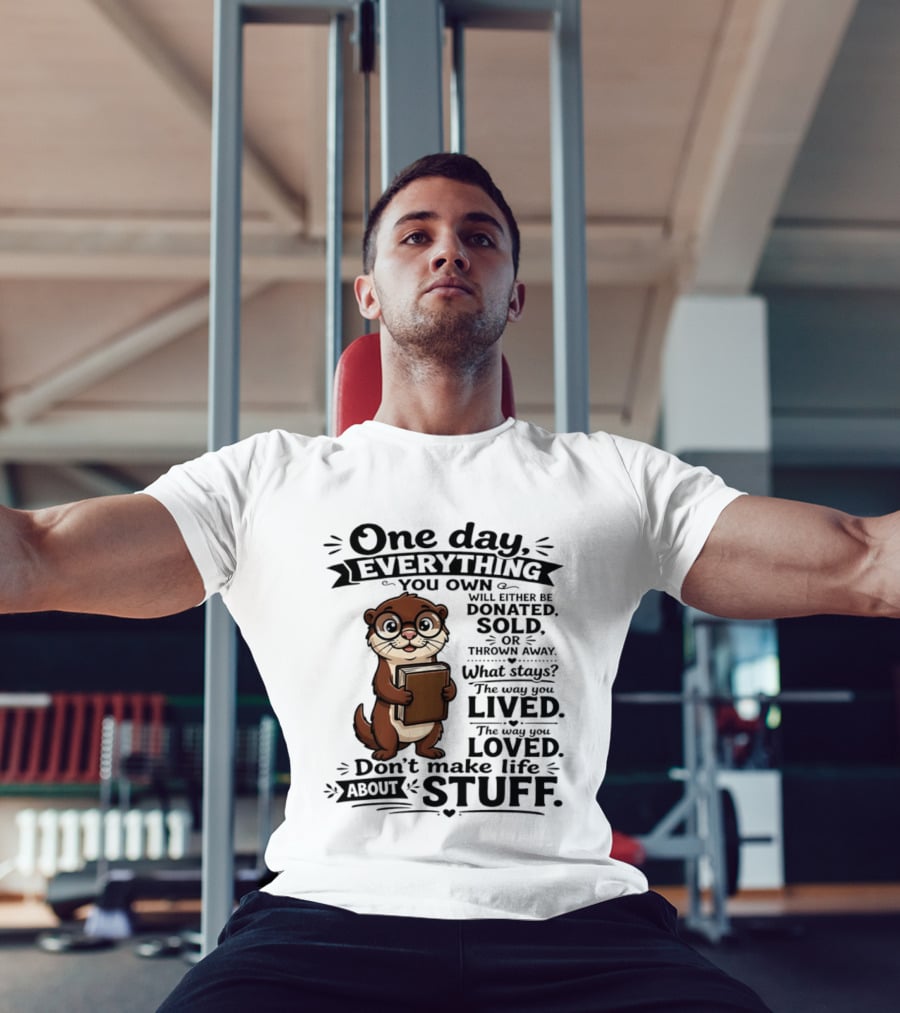 One Day Everything You Own Otter Holding Book Life About Stuff T-Shirt