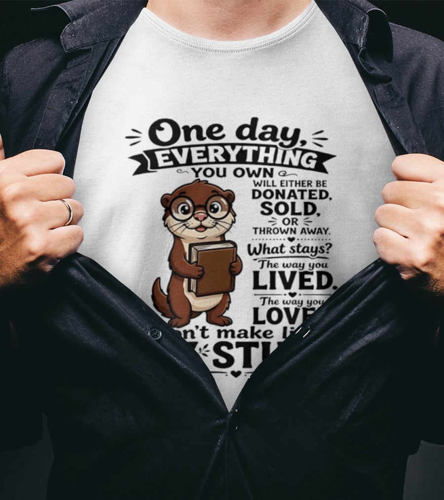 One Day Everything You Own Otter Holding Book Life About Stuff T-Shirt