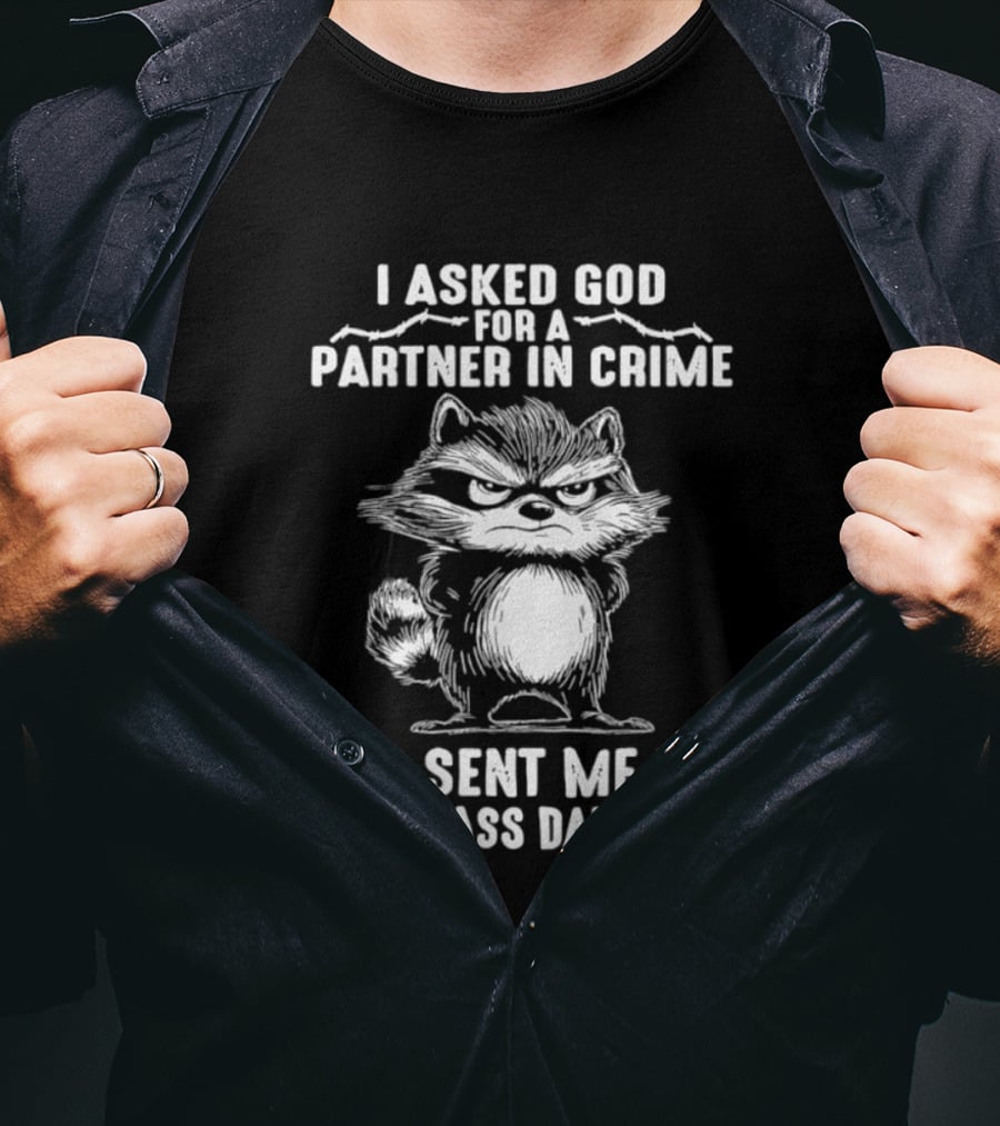 I Asked God For A Partner In Crime God Sent Me My Smartass Daughter Raccoon T-Shirt