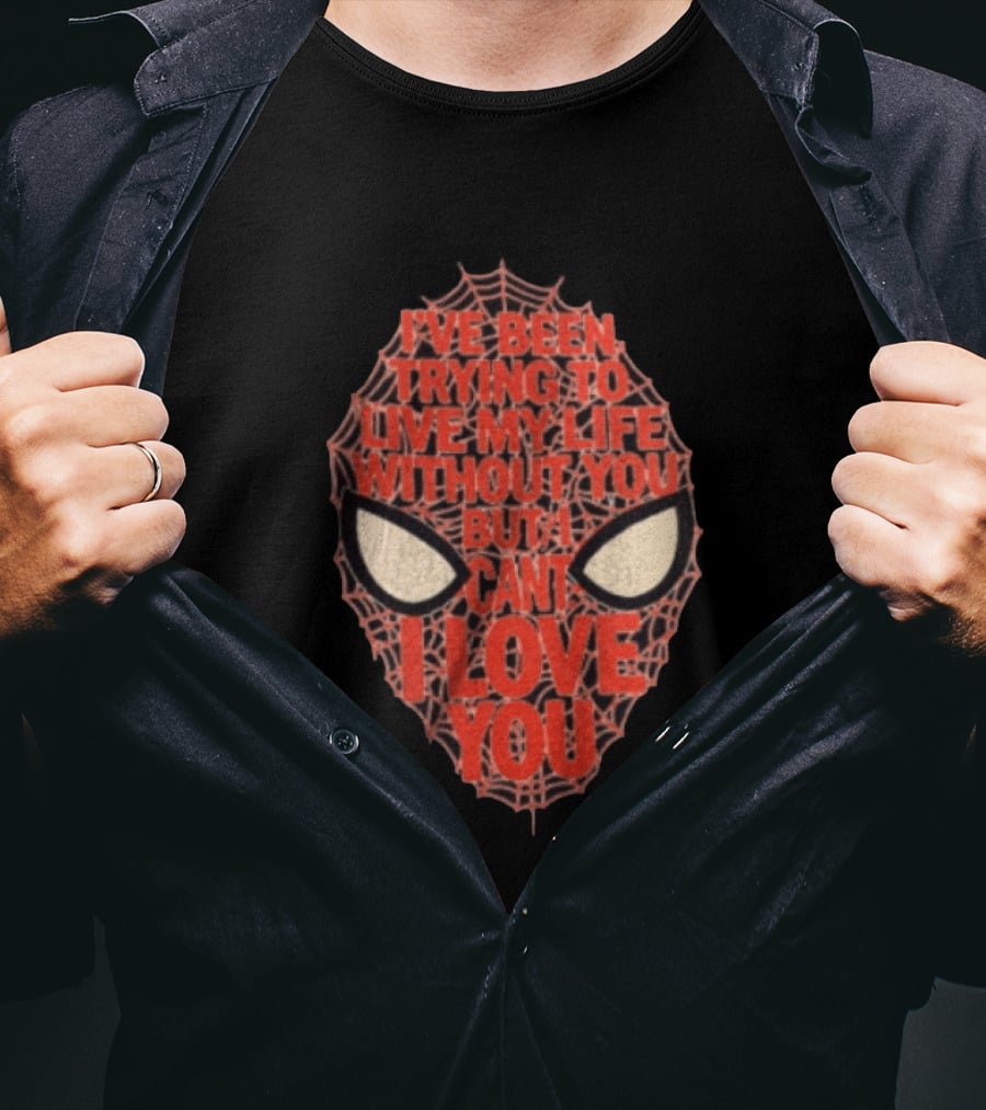 I've Been Trying To Live My Life Without You But I Can't I Love You Spider Man Web Mask Eyes T-Shirt