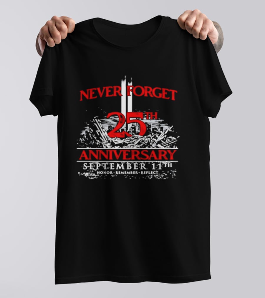 Never Forget 25th Anniversary September 11th Honor Remember Reflect T-Shirt