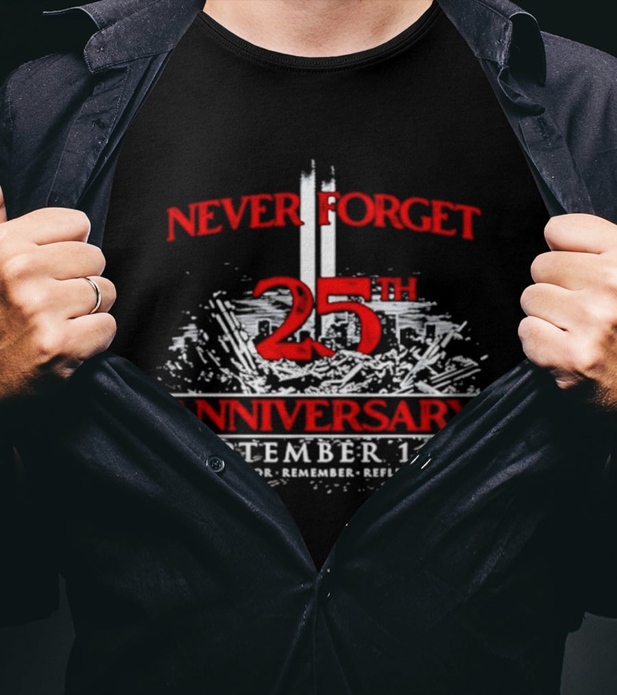 Never Forget 25th Anniversary September 11th Honor Remember Reflect T-Shirt