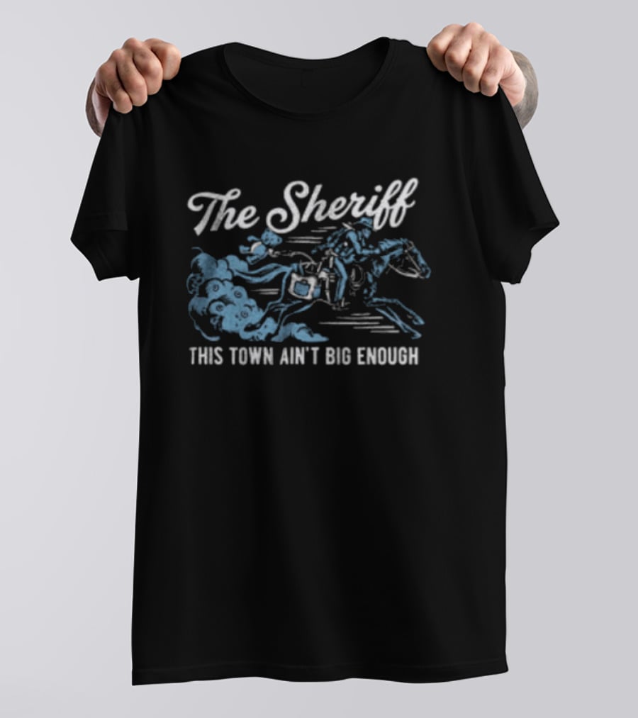 The Sheriff This Town Ain't Big Enough Cowboy On Horse Riding T-Shirt