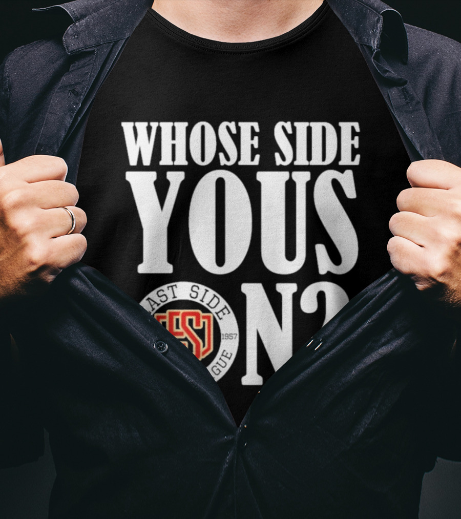 Whose Side Yous On East Side Little League Est 1957 ES T-Shirt