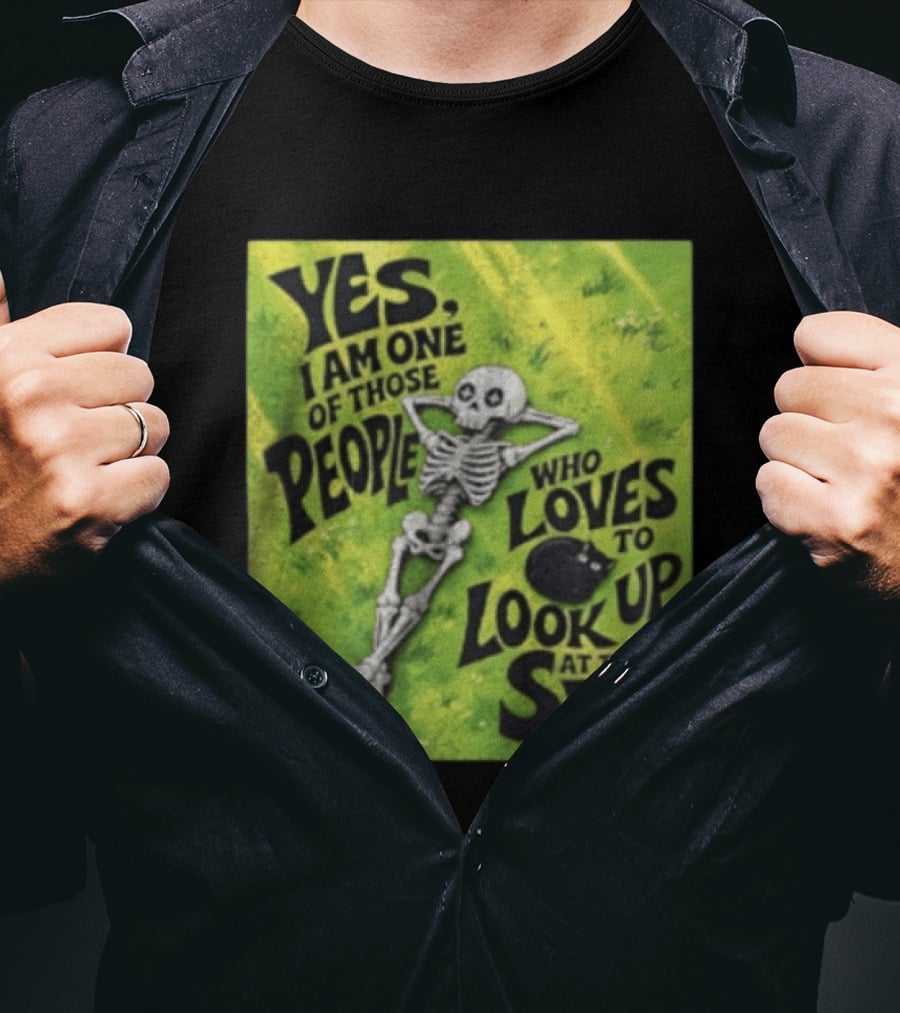 Yes I Am One Of Those People Who Loves To Look Up At The Sky Skeleton Relaxing T-Shirt