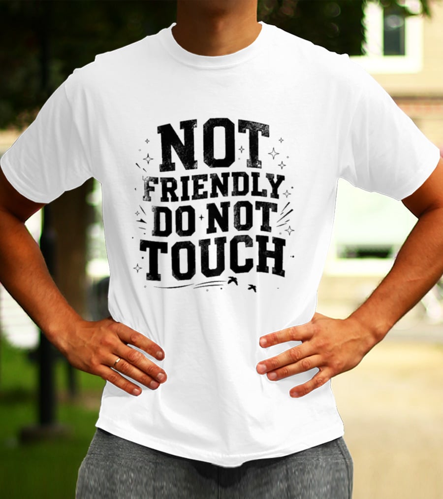 Not Friendly Do Not Touch Bold Text With Stars And Lines T-Shirt