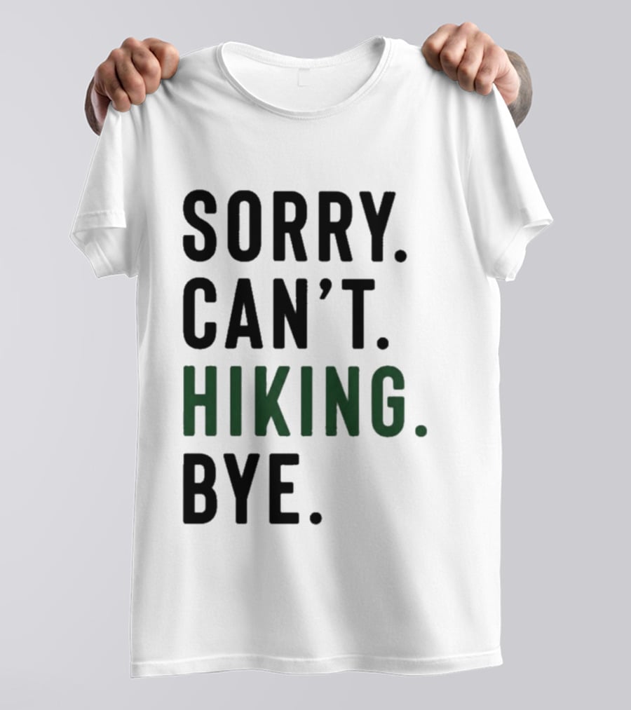 Sorry Can't Hiking Bye Adventure Lover T-Shirt
