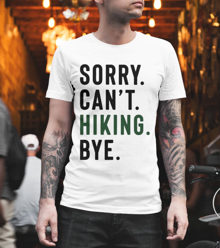 Sorry Can't Hiking Bye Adventure Lover T-Shirt
