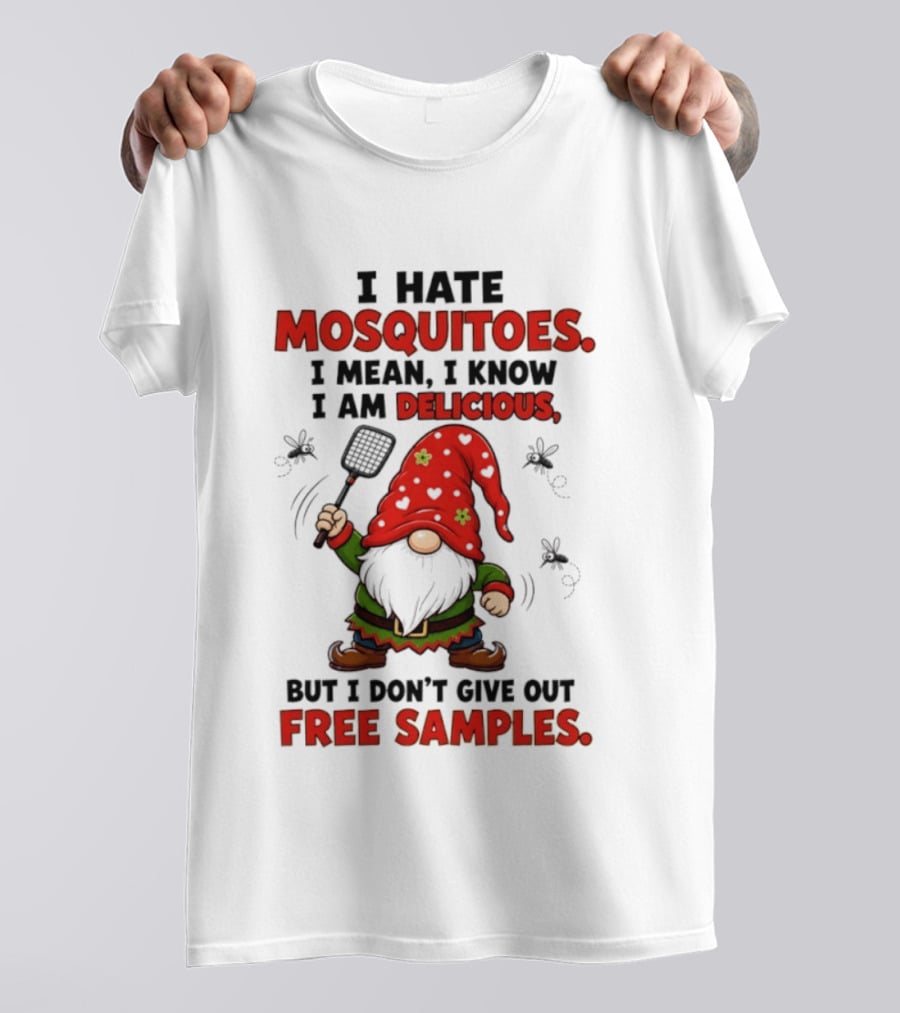 I Hate Mosquitoes I Am Delicious Gnome I Don't Give Out Free Samples T-Shirt