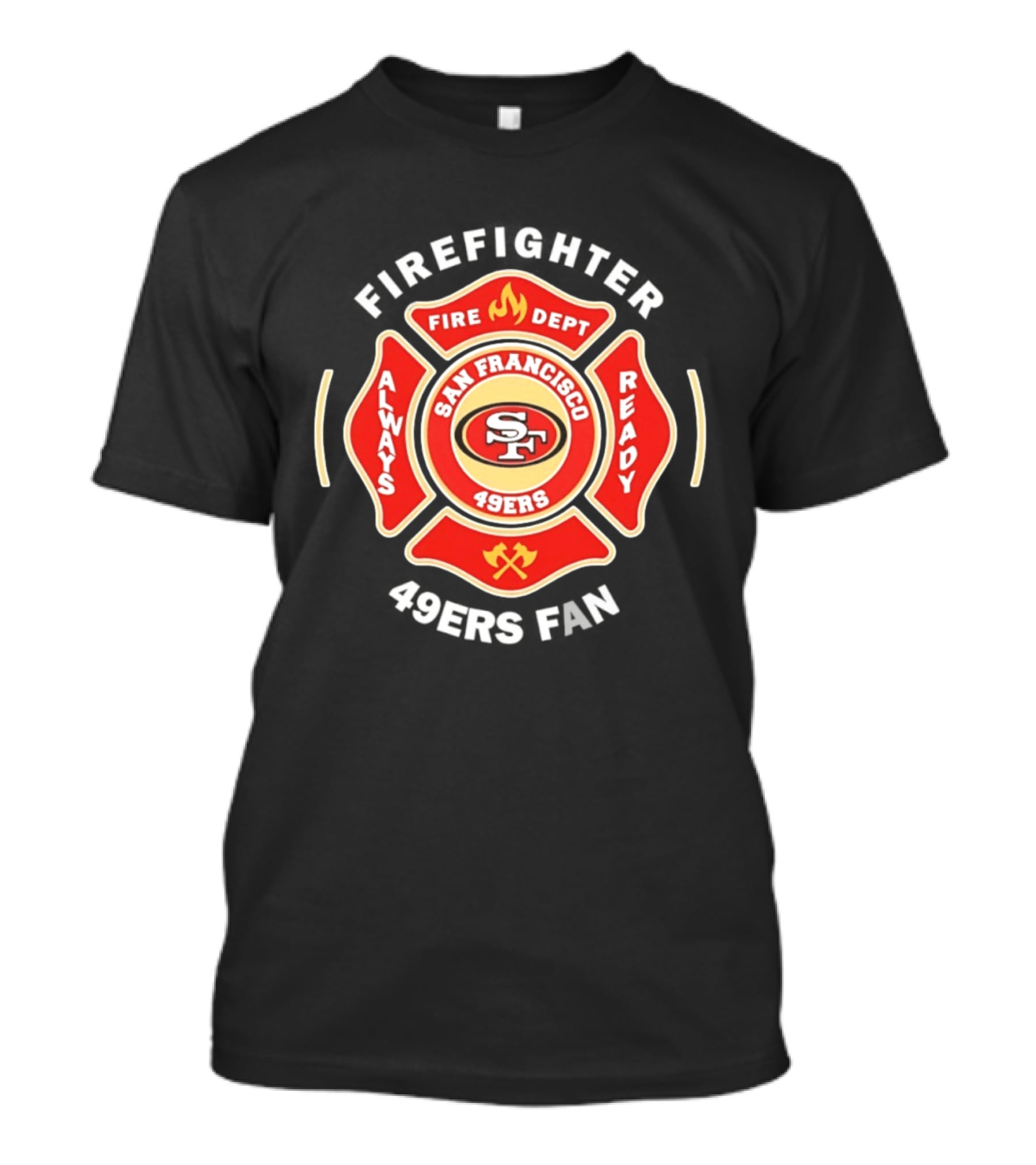 San Francisco 49ers Firefighter Always Ready Fire Dept 49ers Fan T-Shirt