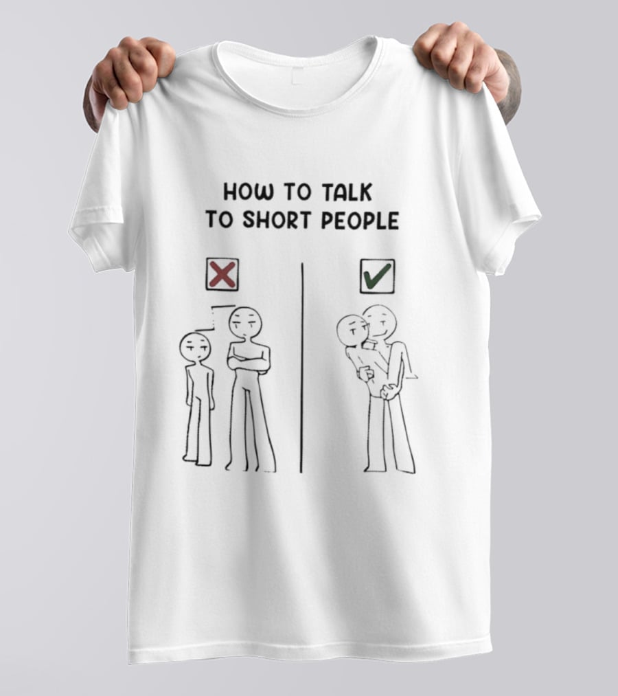 How To Talk To Short People Correct And Incorrect Guide T-Shirt