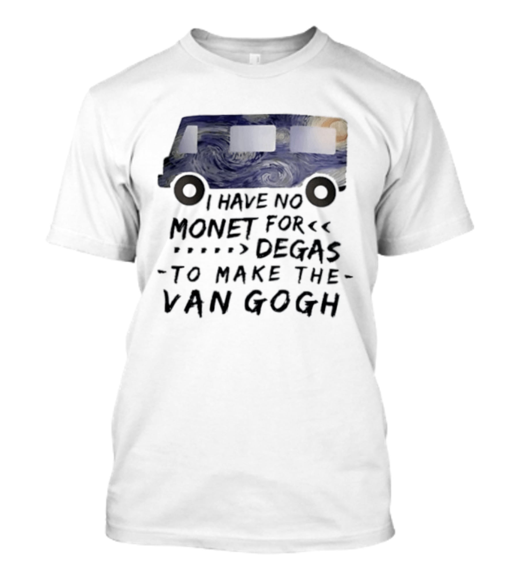 I Have No Monet For Degas To Make The Van Gogh Funny Art Pun T-Shirt