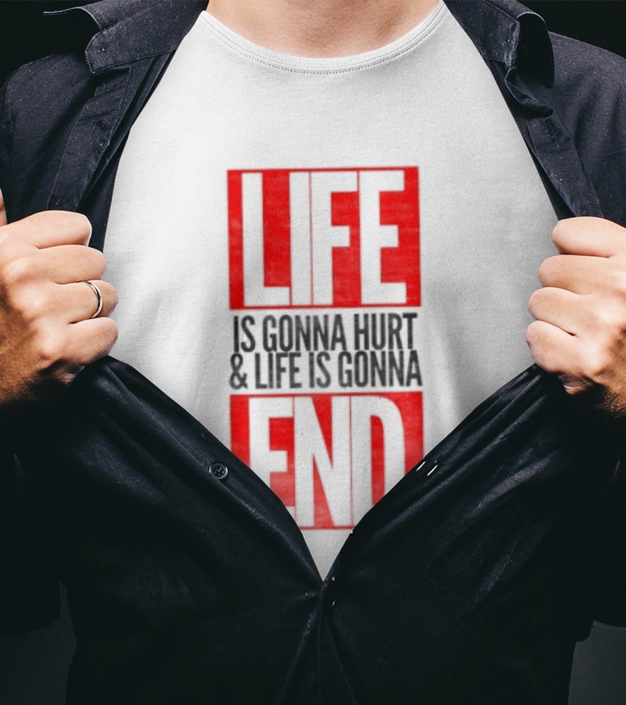 Life Is Gonna Hurt & Life Is Gonna End T-Shirt