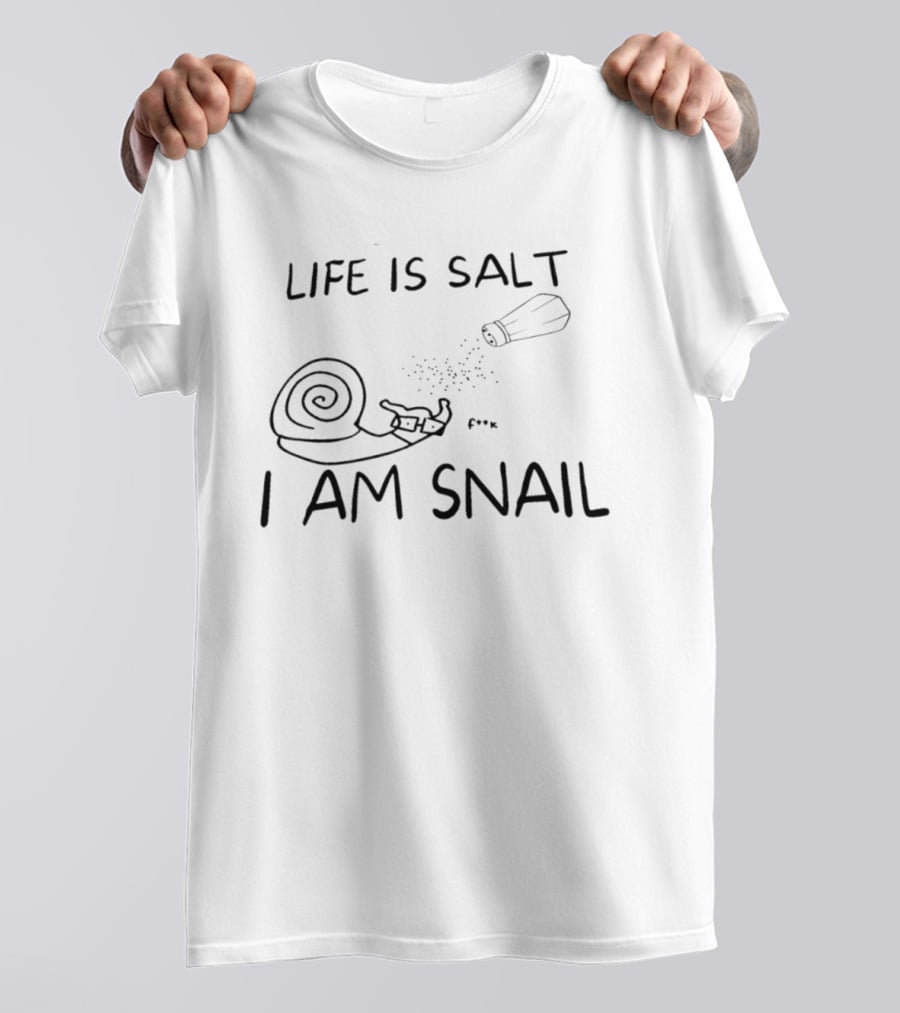 Life Is Salt I Am Snail F K Salt Shaker Humor T-Shirt