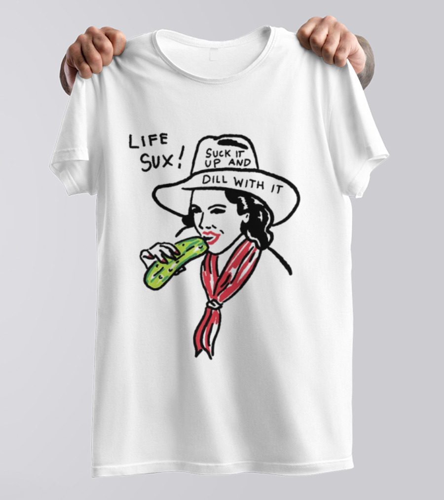 Life Sux Suck It Up And Dill With It Pickle Hat Drawing T-Shirt