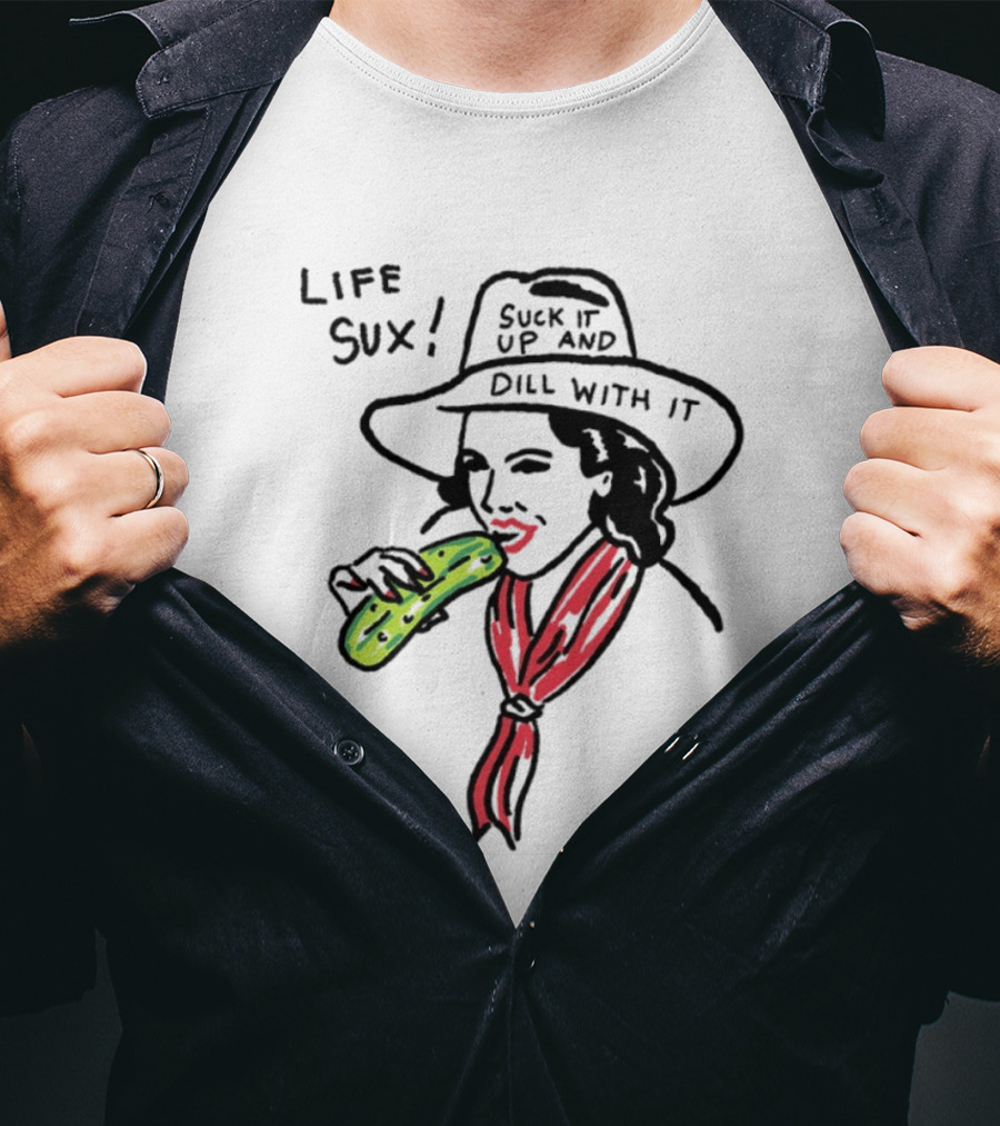 Life Sux Suck It Up And Dill With It Pickle Hat Drawing T-Shirt