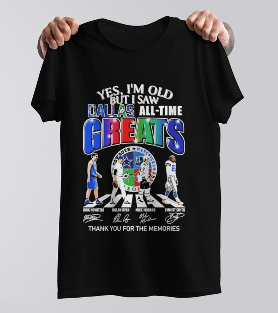 Yes I'm Old But I Saw Dallas All Time Greats Dirk Nowitzki Nolan Ryan Mike Modano Emmitt Smith Mavericks Cowboys Stars Thank You For The Memories T-Shirt
