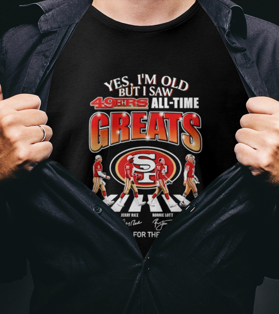 Yes I'm Old But I Saw 49ers All Time Greats Thank You For The Memories T-Shirt