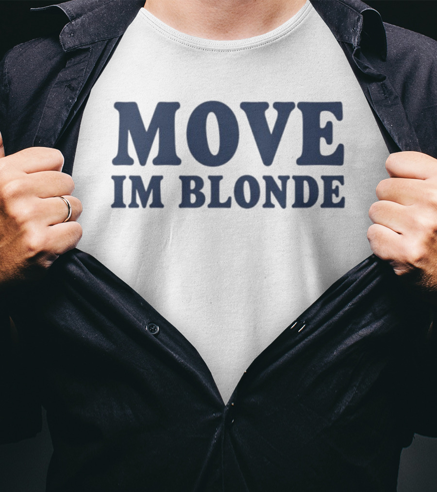 Move I Am Blonde T-Shirt