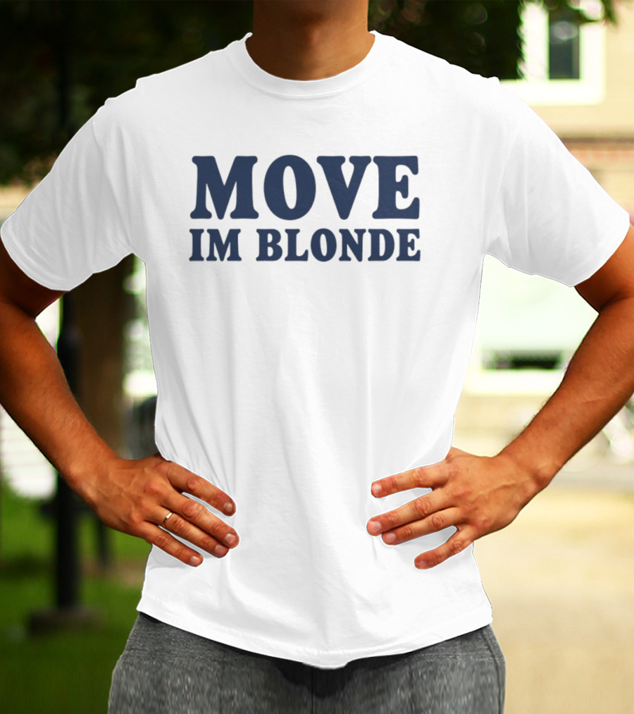 Move I Am Blonde T-Shirt