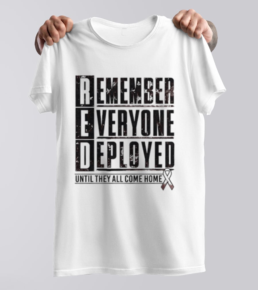 RED Friday Remember Everyone Deployed Until They All Come Home Support Ribbon T-Shirt