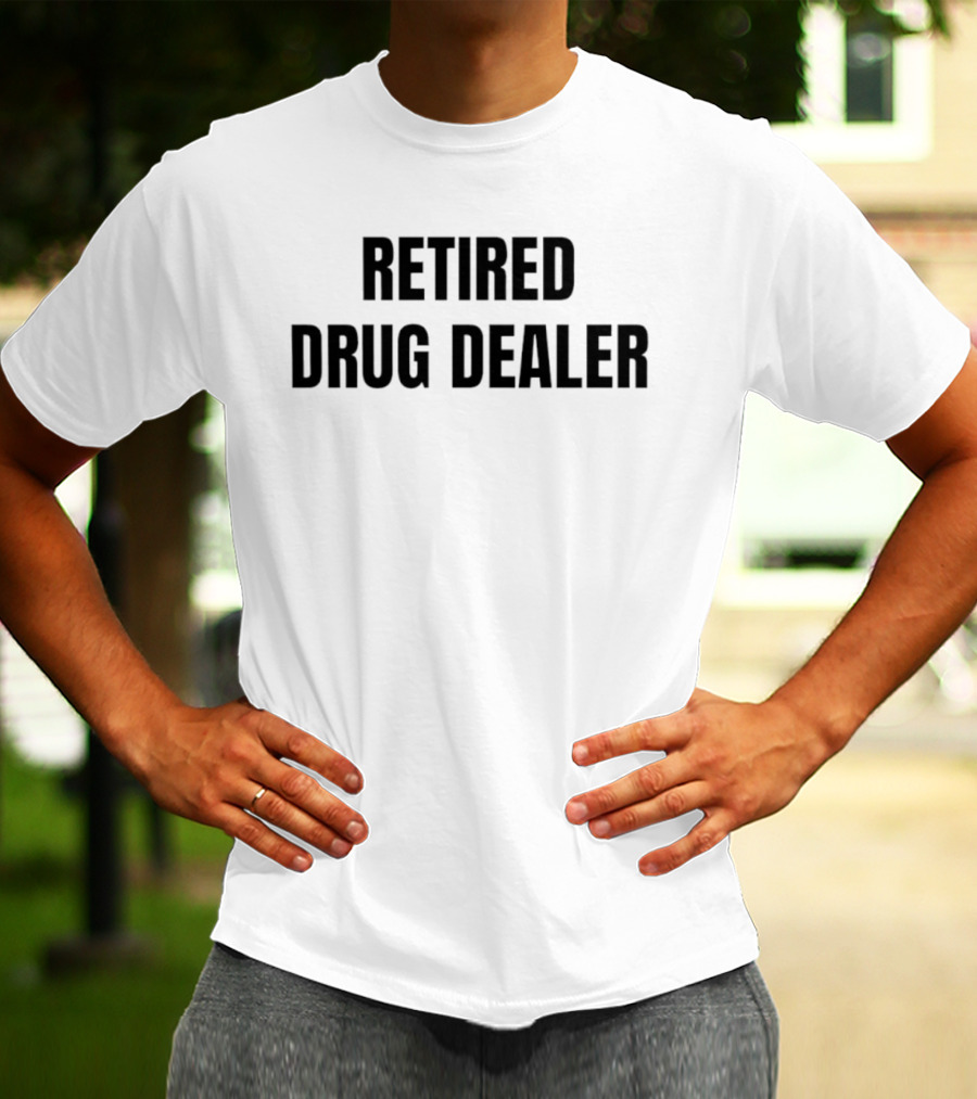 RETired Drug Dealer T-Shirt