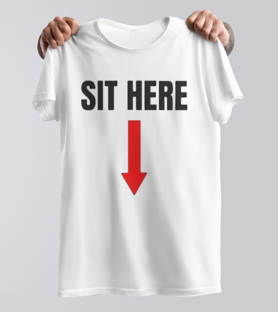 SIT HERE Red Arrow Seating Instructional Sign T-Shirt