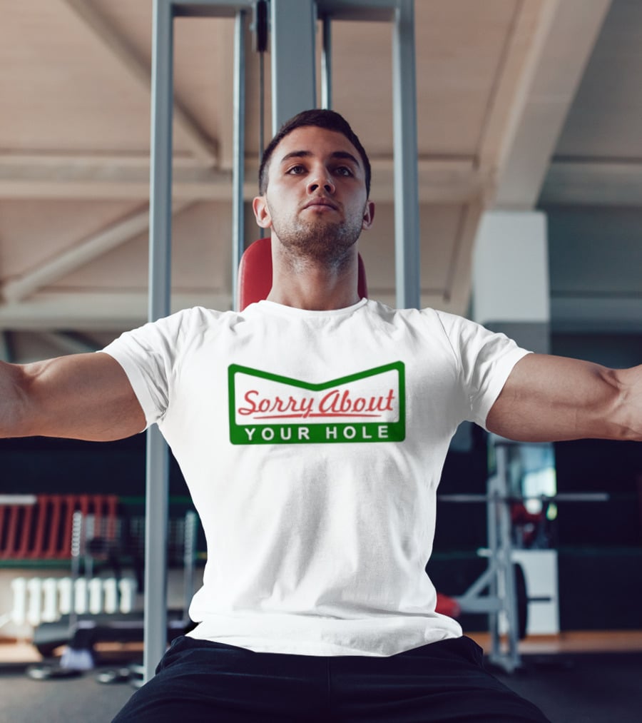 Sorry About Your Hole Funny Saying T-Shirt