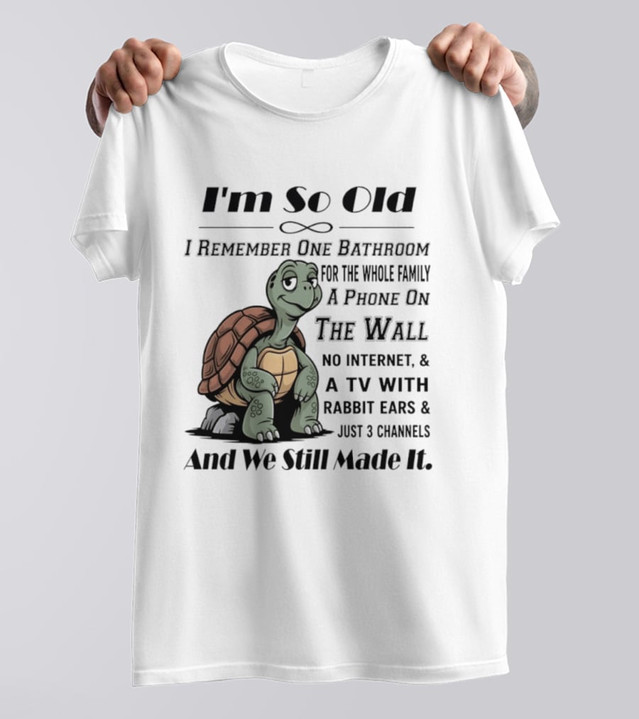 I'm So Old I Remember One Bathroom A Phone On The Wall TV With Rabbit Ears And Just 3 Channels T-Shirt