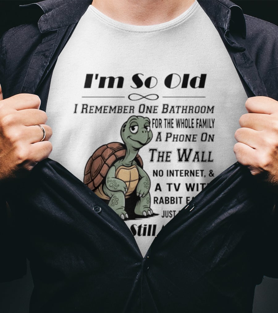 I'm So Old I Remember One Bathroom A Phone On The Wall TV With Rabbit Ears And Just 3 Channels T-Shirt