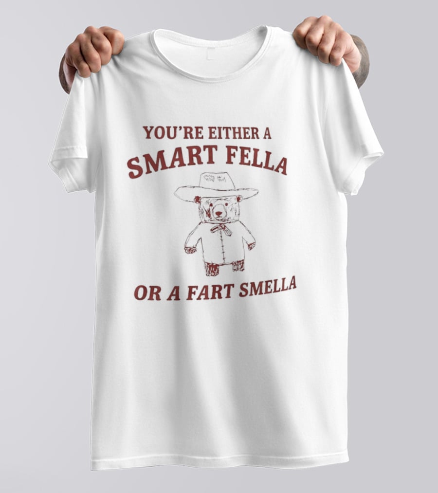 You're Either A Smart Fella Or A Fart Smella Cowboy Teddy Bear T-Shirt