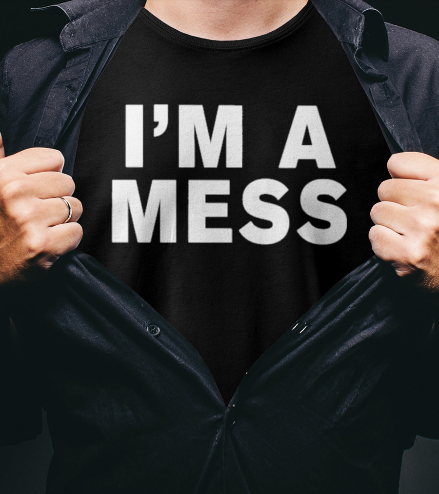 I'm A Mess T-Shirt