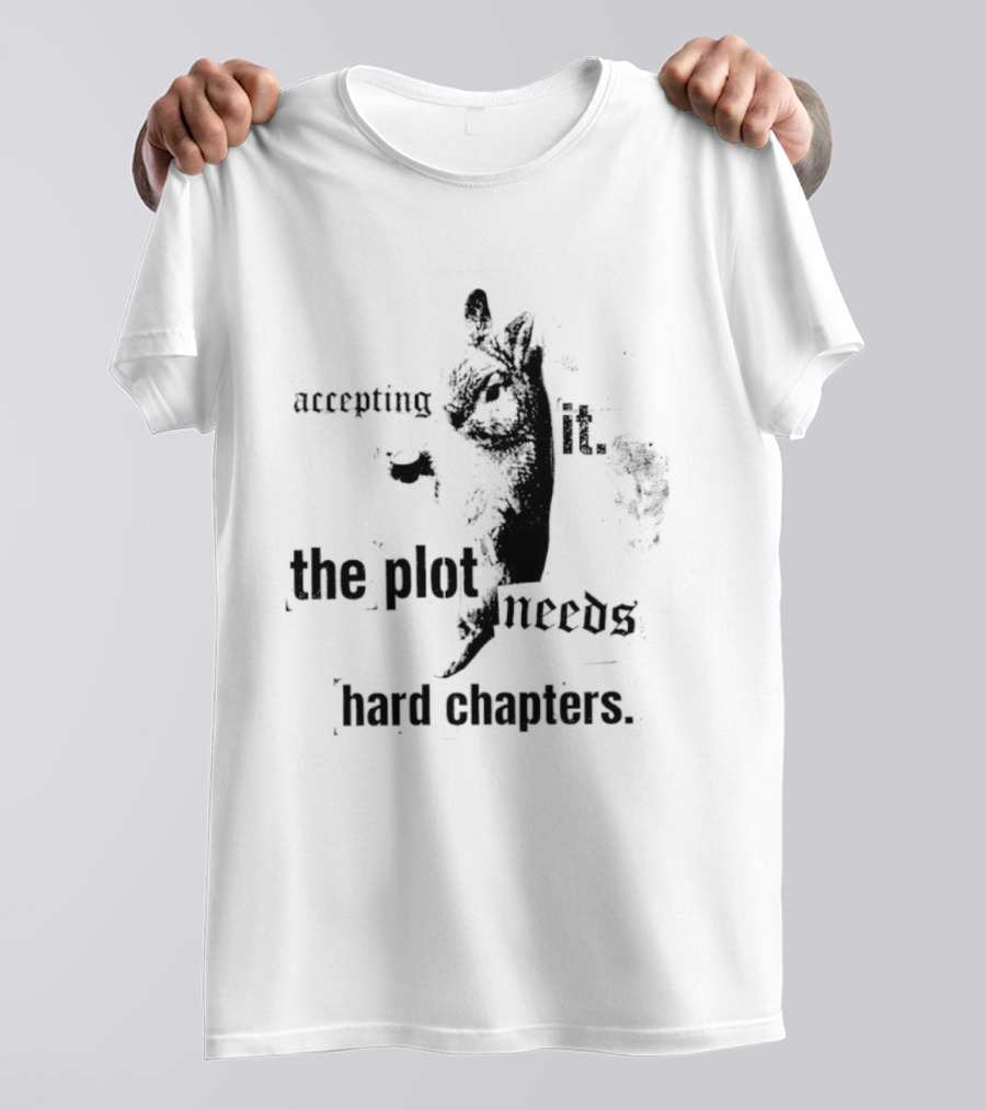 Accepting It The Plot Needs Hard Chapters Motivational T-Shirt