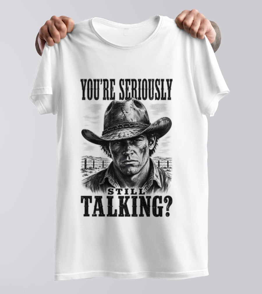 You're Seriously Talking Cowboy? T-Shirt