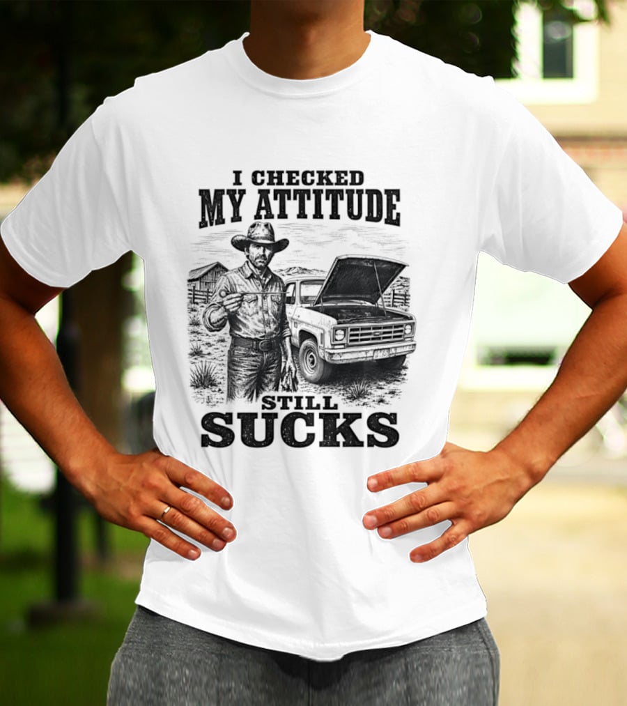 I Checked My Attitude Still Sucks Cowboy With Truck T-Shirt