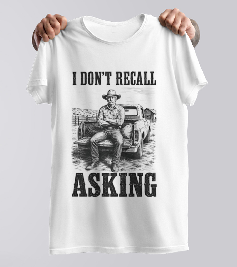 I Don't Recall Asking Cowboy Sarcastic Western T-Shirt