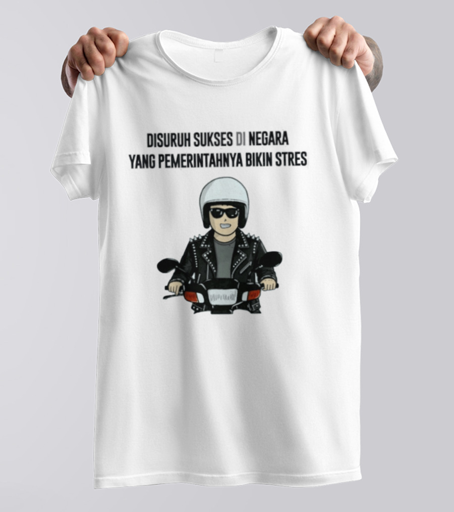 Disuruh Sukses Di Negara Yang Pemerintahnya Bikin Stres Biker T-Shirt