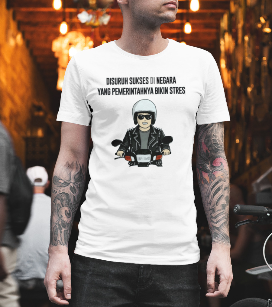 Disuruh Sukses Di Negara Yang Pemerintahnya Bikin Stres Biker T-Shirt