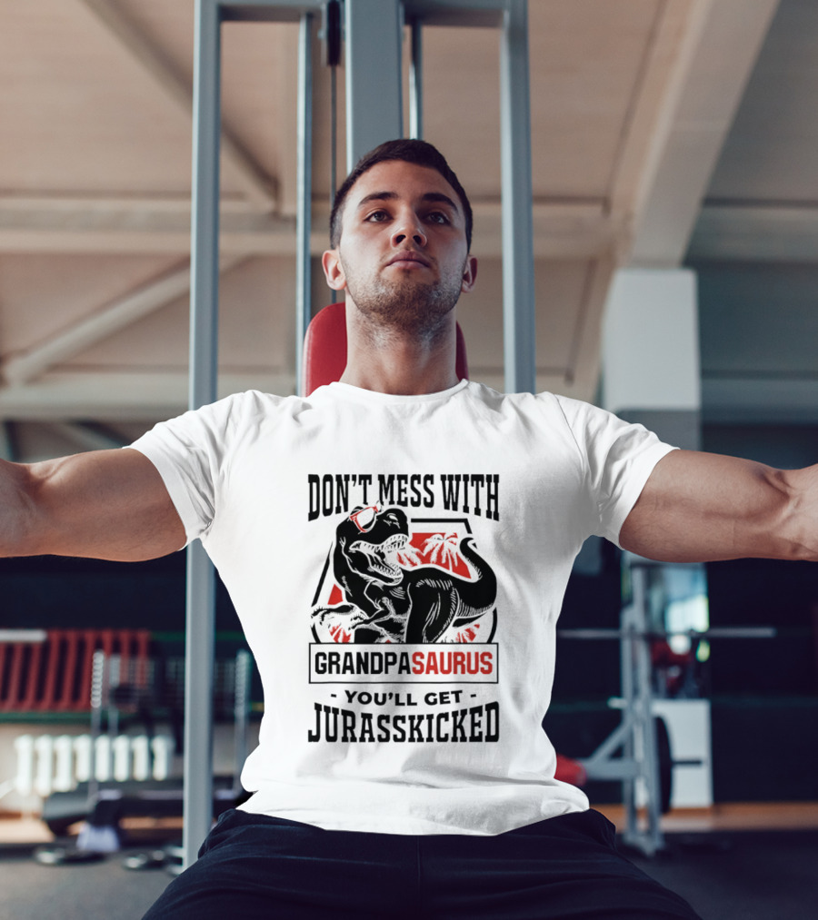 Don't Mess With Grandpasaurus You'll Get Jurasskicked Dinosaur Humor T-Shirt