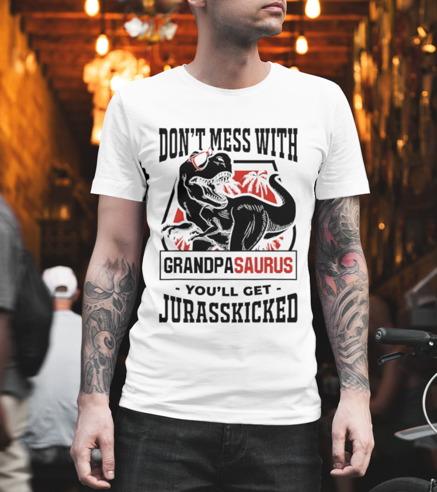 Don't Mess With Grandpasaurus You'll Get Jurasskicked Dinosaur Humor T-Shirt