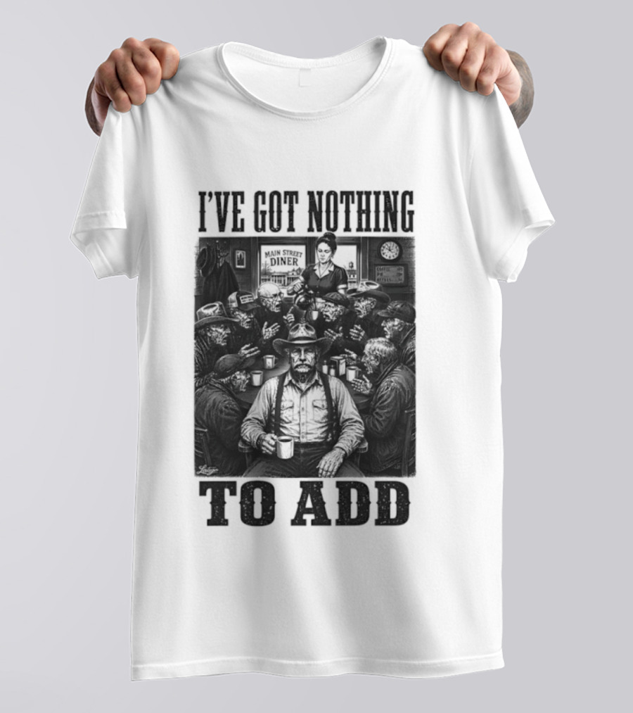 I've Got Nothing To Add Main Street Diner Retro Humor T-Shirt